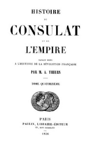 [Gutenberg 45211] • Histoire du Consulat et de l'Empire, (Vol. 14 / 20) / faisant suite à l'Histoire de la Révolution Française